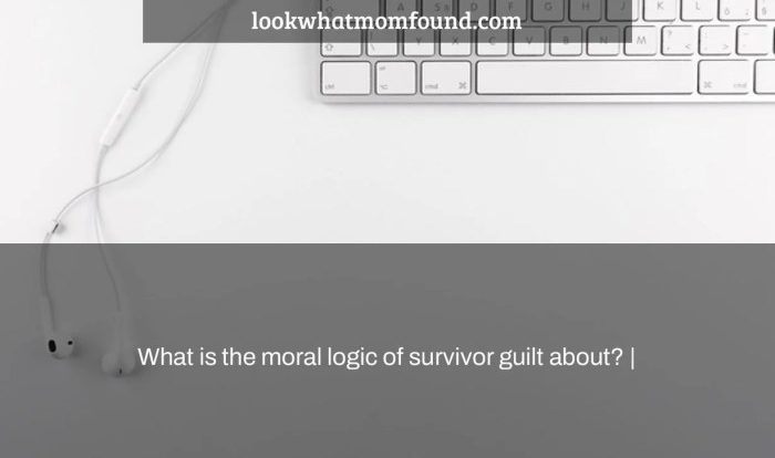 The moral logic of survivor guilt summary